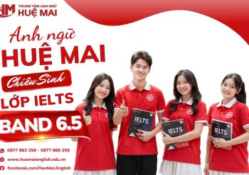 ANH NGỮ HUỆ MAI CHIÊU SINH LỚP IELTS BAND 6.5